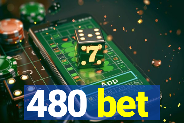 480 bet